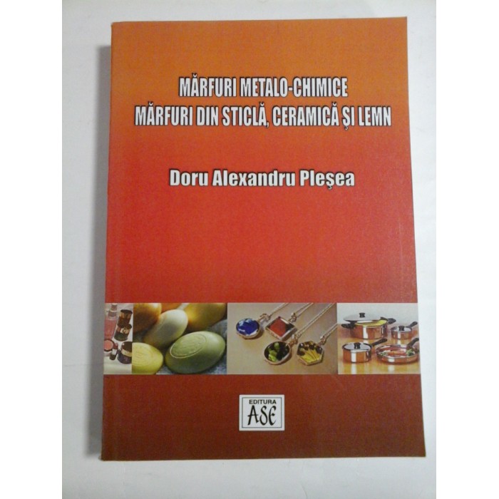 MARFURI  METALO-CHIMICE  MARFURI  DIN STICLA,  CERAMICA  SI  LEMN  -  Doru  Alexandru  Plesea  